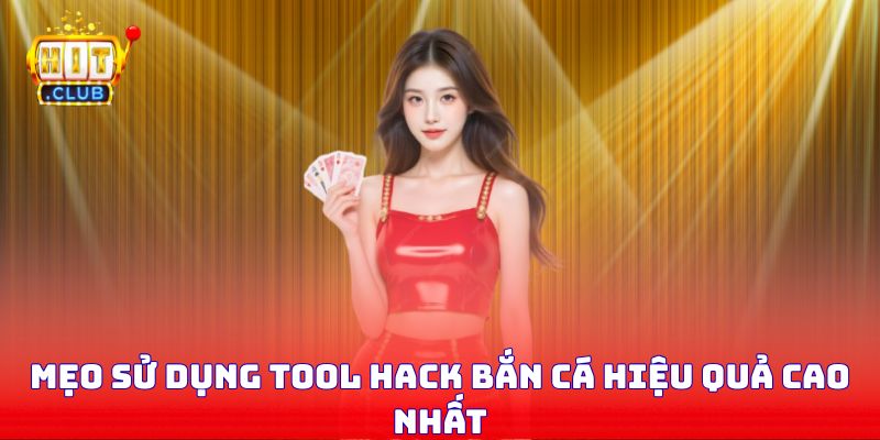Mẹo sử dụng tool hack bắn cá hiệu quả cao nhất